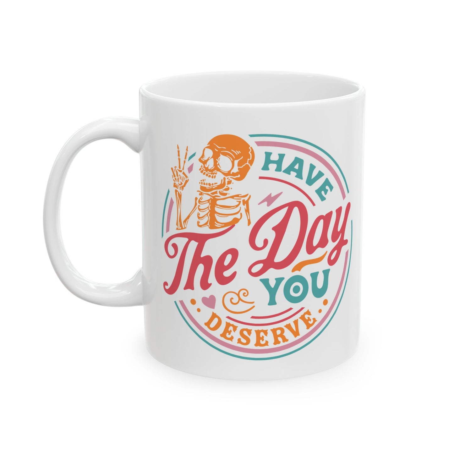 Day You Deserve Mug