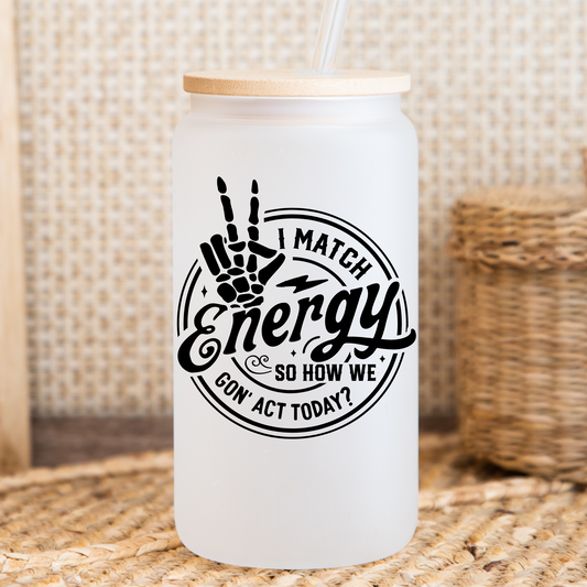 I Match Energy 16oz Glass Cup - Sayitwithatea