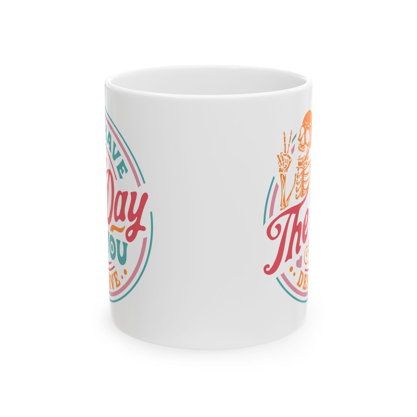 Day You Deserve Mug