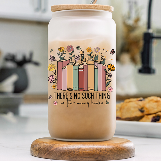 There's No Such Thing Too Many Books 16oz glass cup