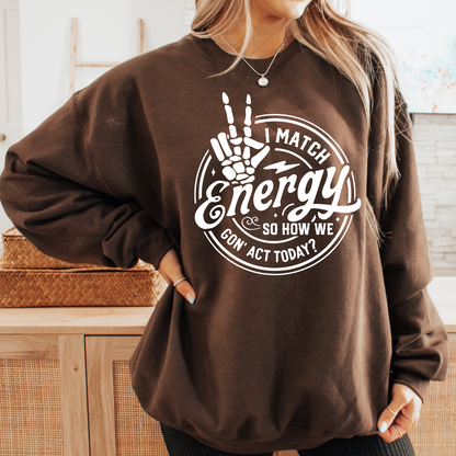 I Match Energy Sweatshirt - Sayitwithatea