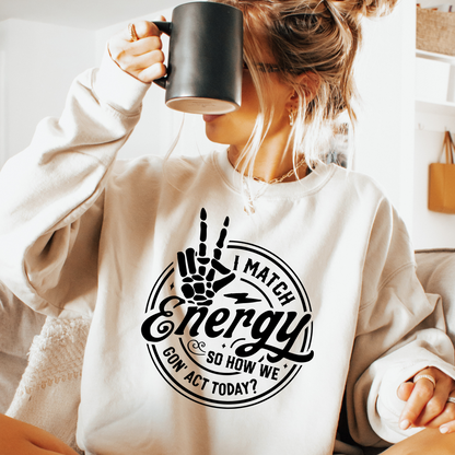 I Match Energy Sweatshirt - Sayitwithatea