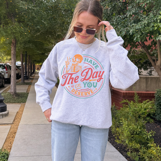 Have The Day You Deserve Sweatshirt + Free Cup