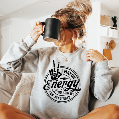 I Match Energy Sweatshirt - Sayitwithatea