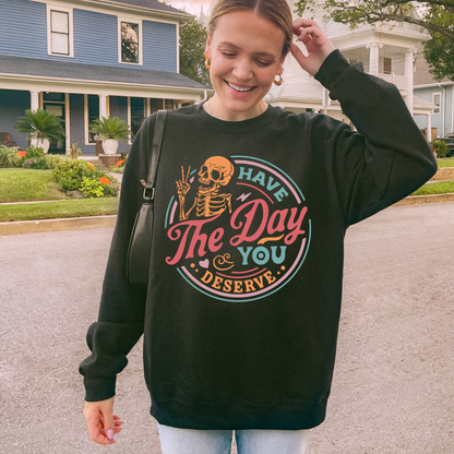 Have The Day You Deserve Sweatshirt + Free Cup