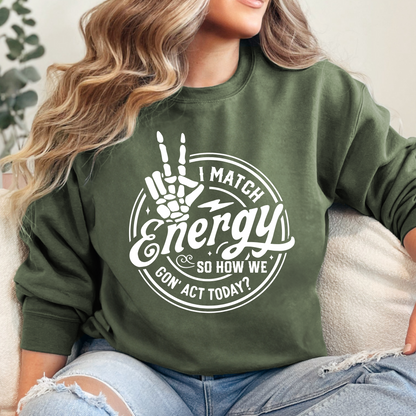 I Match Energy Sweatshirt - Sayitwithatea