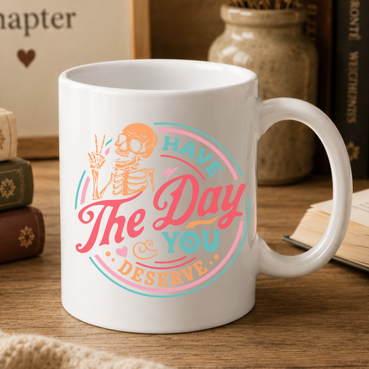 Day You Deserve Mug