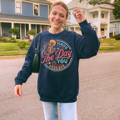 Have The Day You Deserve Sweatshirt + Free Cup