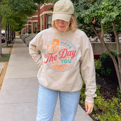 Have The Day You Deserve Sweatshirt + Free Cup